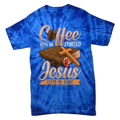 Coffee Gets Me Started Jesus Keeps Me Going Bible Christian Gift Tie-Dye T-Shirt