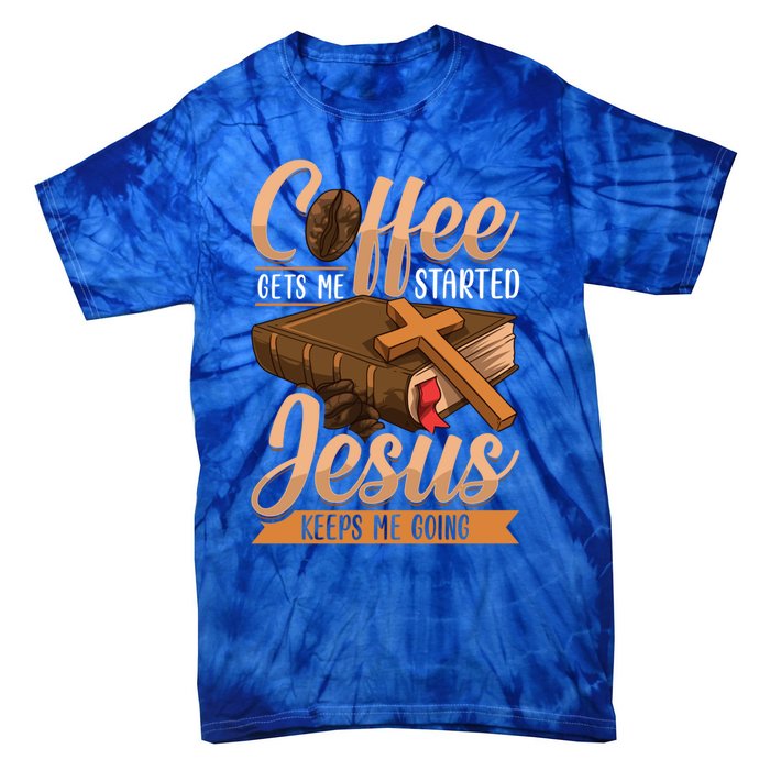 Coffee Gets Me Started Jesus Keeps Me Going Bible Christian Gift Tie-Dye T-Shirt