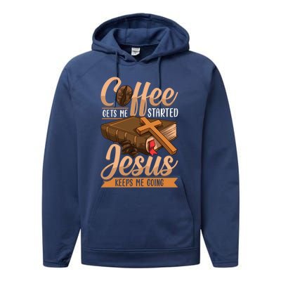 Coffee Gets Me Started Jesus Keeps Me Going Bible Christian Gift Performance Fleece Hoodie