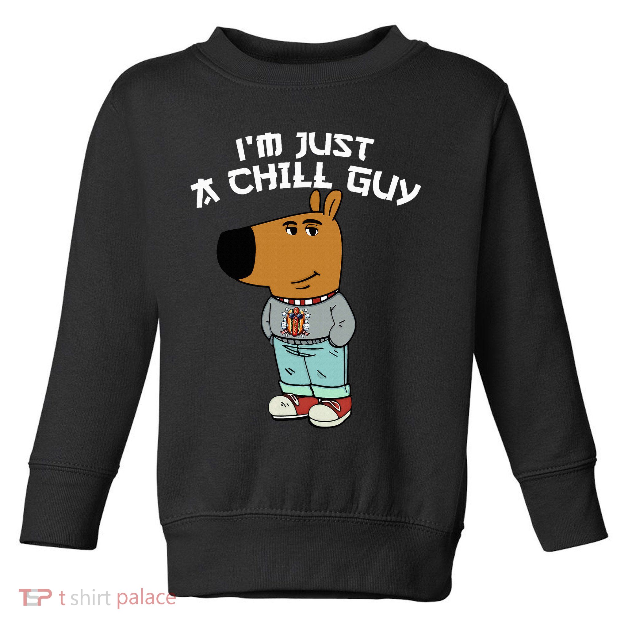 Chill Guy Meme Character Funny IM Just A Chill Guy Dog Toddler Sweatshirt