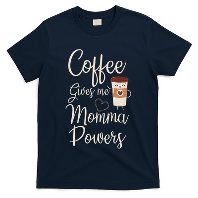 Coffee Gives Me Momma Powers MotherS Day Coffee Mom T-Shirt