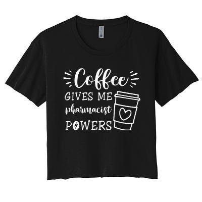 Coffee Gives Me Pharmacist Powers Funny Pharmacist Women's Crop Top Tee