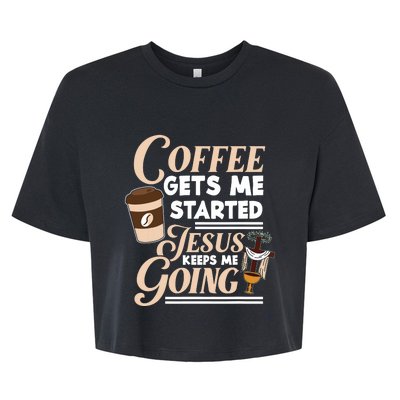 Coffee Gets Me Started Jesus Keeps Me Going Christian Bella+Canvas Jersey Crop Tee