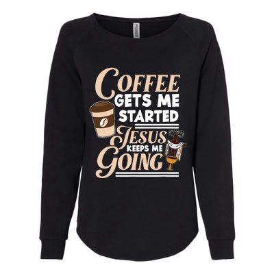 Coffee Gets Me Started Jesus Keeps Me Going Christian Womens California Wash Sweatshirt