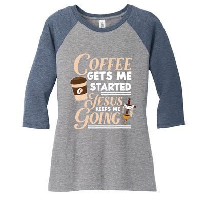 Coffee Gets Me Started Jesus Keeps Me Going Christian Women's Tri-Blend 3/4-Sleeve Raglan Shirt