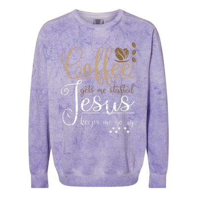 Coffee Gets Me Started Jesus Keeps Me Going Jesus Colorblast Crewneck Sweatshirt