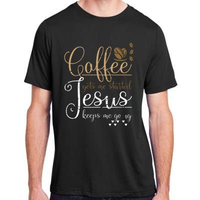 Coffee Gets Me Started Jesus Keeps Me Going Jesus Adult ChromaSoft Performance T-Shirt