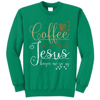 Coffee Gets Me Started Jesus Keeps Me Going Jesus Sweatshirt