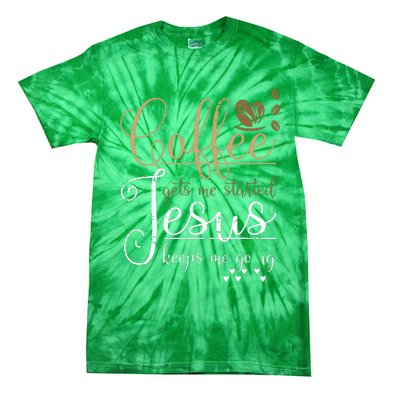 Coffee Gets Me Started Jesus Keeps Me Going Jesus Tie-Dye T-Shirt