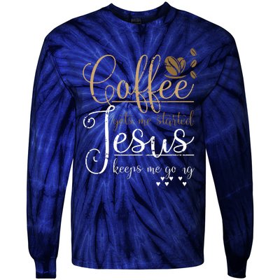 Coffee Gets Me Started Jesus Keeps Me Going Jesus Tie-Dye Long Sleeve Shirt