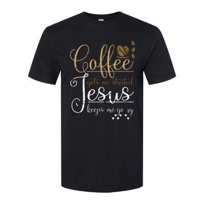 Coffee Gets Me Started Jesus Keeps Me Going Jesus Softstyle CVC T-Shirt