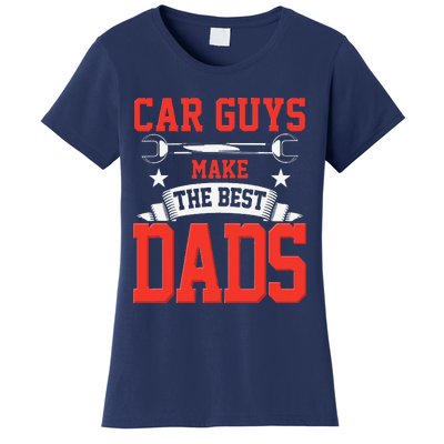 Car Guys Make The Best Dads Gift Funny Garage Mechanic Dad Women's T-Shirt