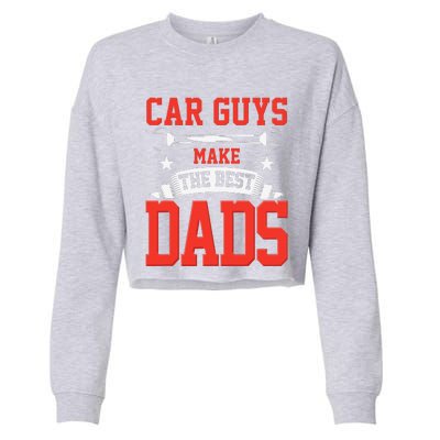 Car Guys Make The Best Dads Gift Funny Garage Mechanic Dad Cropped Pullover Crew