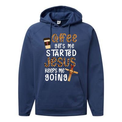 Coffee Gets Me Started Jesus Keeps Me Going Leopard Gift Performance Fleece Hoodie