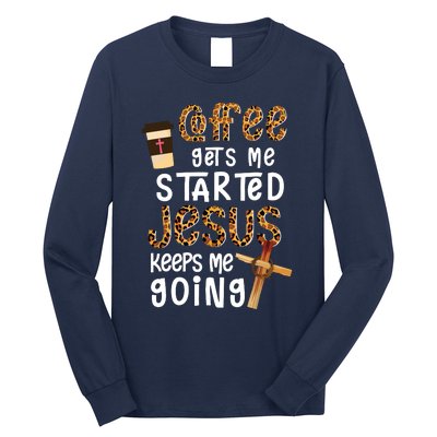 Coffee Gets Me Started Jesus Keeps Me Going Leopard Gift Long Sleeve Shirt