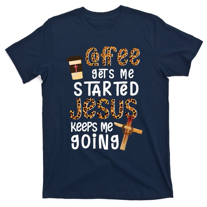 Coffee Gets Me Started Jesus Keeps Me Going Leopard Gift T-Shirt