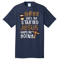 Coffee Gets Me Started Jesus Keeps Me Going Leopard Gift Tall T-Shirt