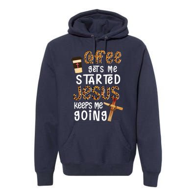 Coffee Gets Me Started Jesus Keeps Me Going Leopard Gift Premium Hoodie