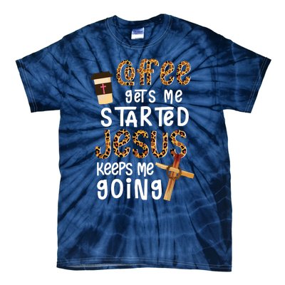 Coffee Gets Me Started Jesus Keeps Me Going Leopard Gift Tie-Dye T-Shirt