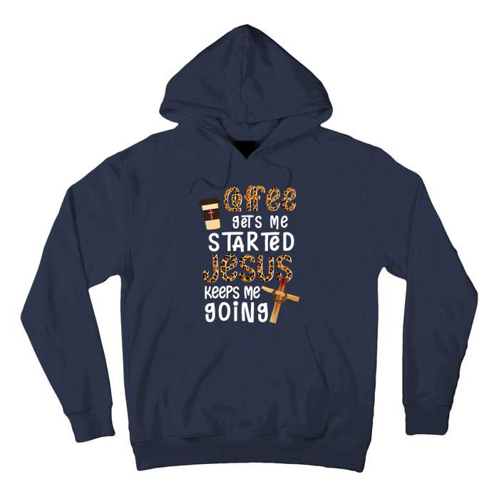 Coffee Gets Me Started Jesus Keeps Me Going Leopard Gift Tall Hoodie