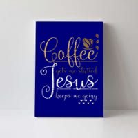 Coffee Gets Me Started Jesus Keeps Me Going Jesus Canvas