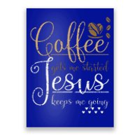 Coffee Gets Me Started Jesus Keeps Me Going Jesus Poster