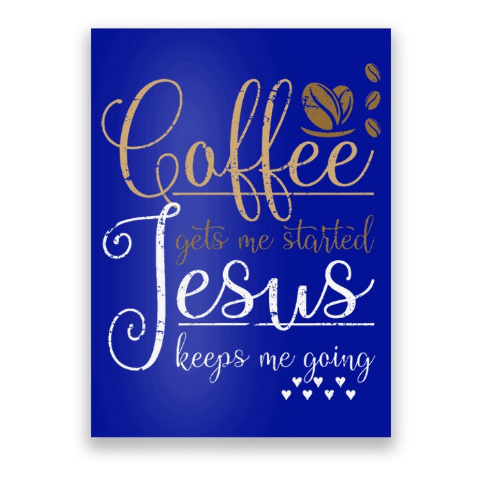 Coffee Gets Me Started Jesus Keeps Me Going Jesus Poster