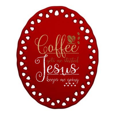 Coffee Gets Me Started Jesus Keeps Me Going Jesus Ceramic Oval Ornament