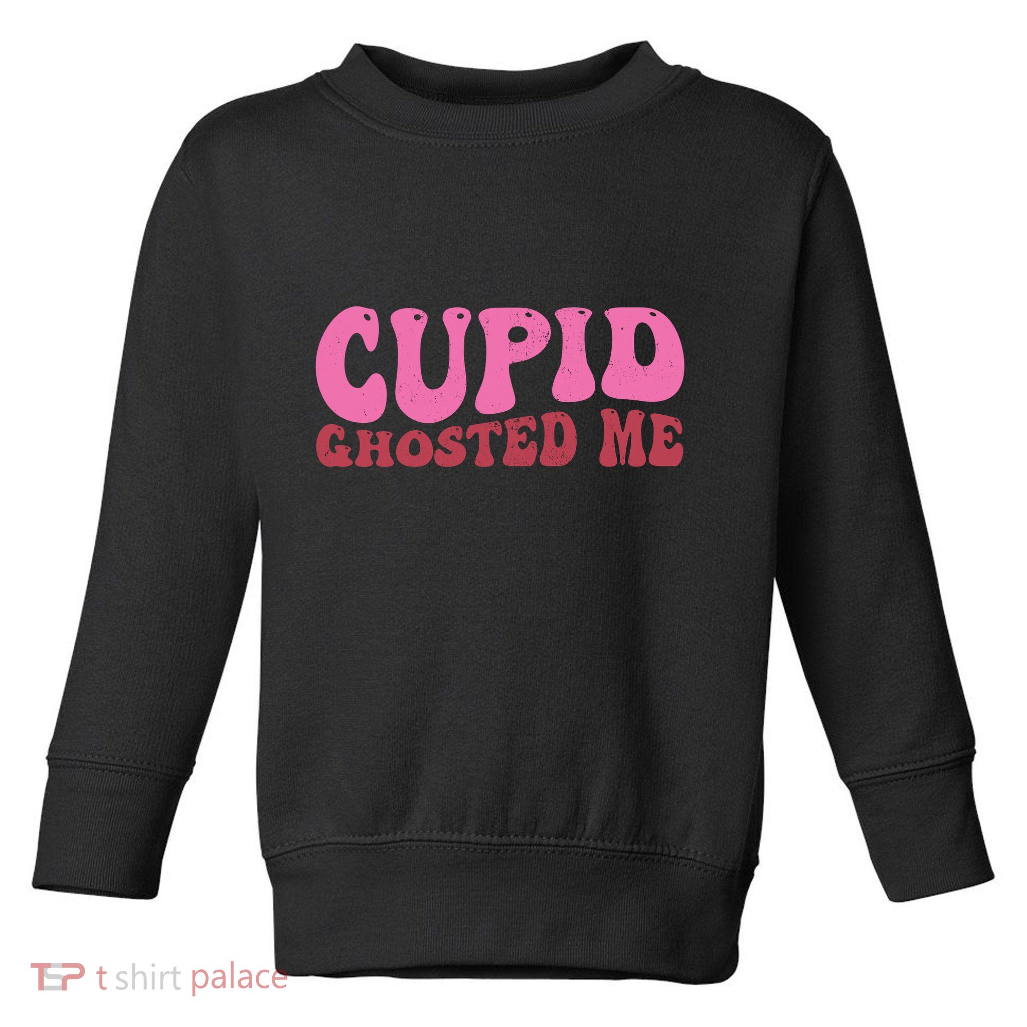 Cupid Ghosted Me Funny Valentines Day Toddler Sweatshirt