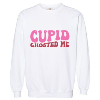 Cupid Ghosted Me Funny Valentines Day Garment-Dyed Sweatshirt