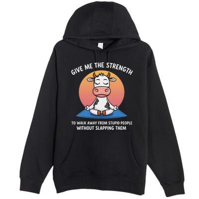Cow Give Me The Strength To Walk Away From Stupid People Premium Pullover Hoodie