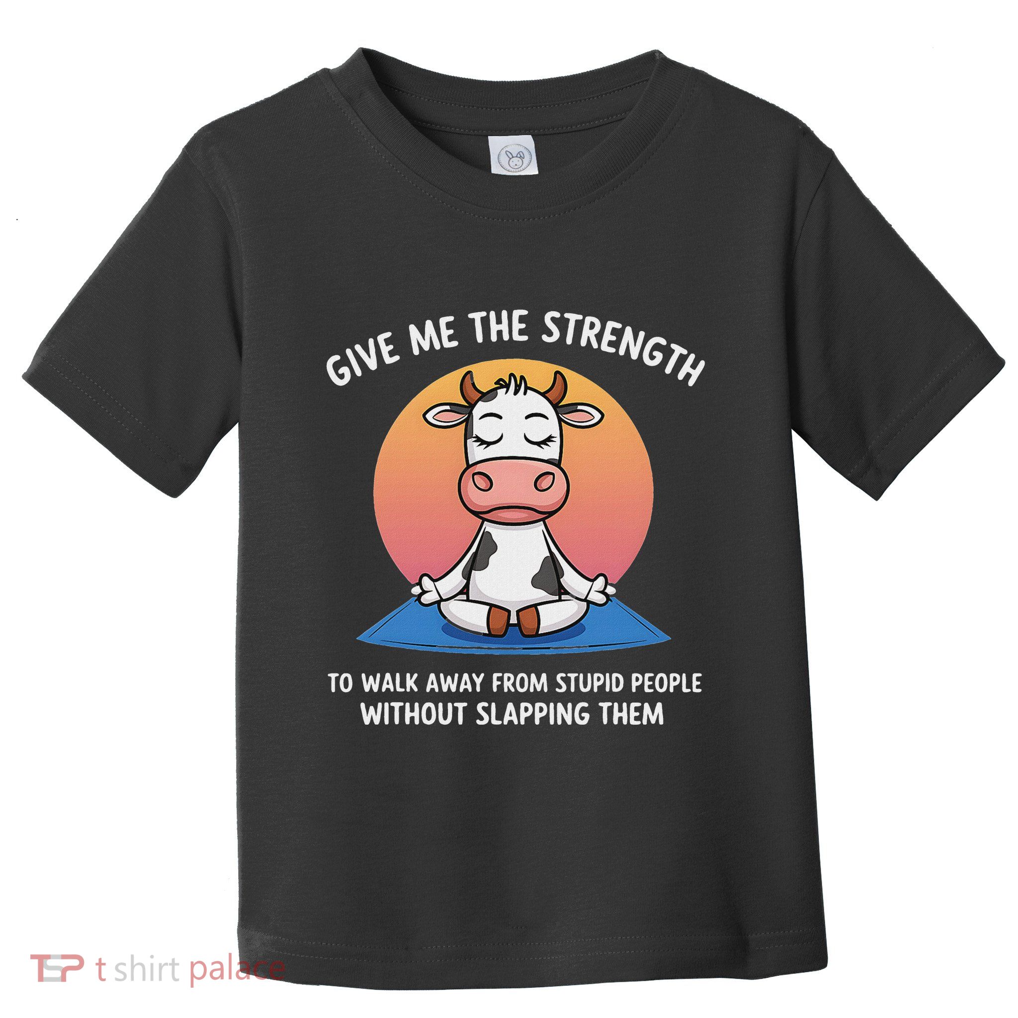 Cow Give Me The Strength To Walk Away From Stupid People Toddler T-Shirt