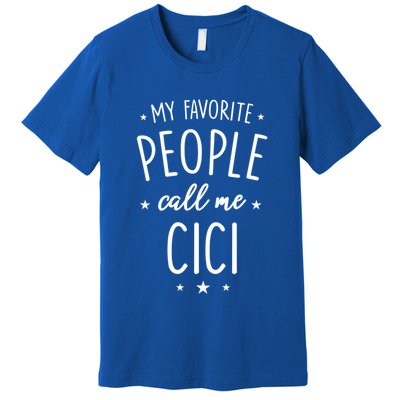 Cici Gift: My Favorite People Call Me Cici Gift Premium T-Shirt