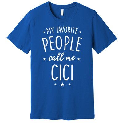 Cici Gift: My Favorite People Call Me Cici Gift Premium T-Shirt