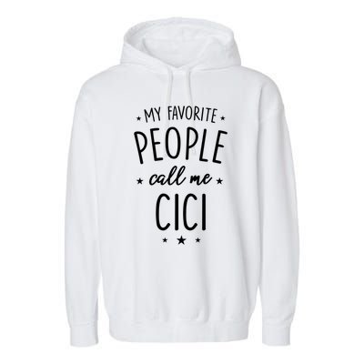 Cici Gift: My Favorite People Call Me Cici Gift Garment-Dyed Fleece Hoodie