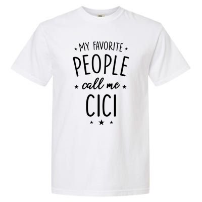 Cici Gift: My Favorite People Call Me Cici Gift Garment-Dyed Heavyweight T-Shirt