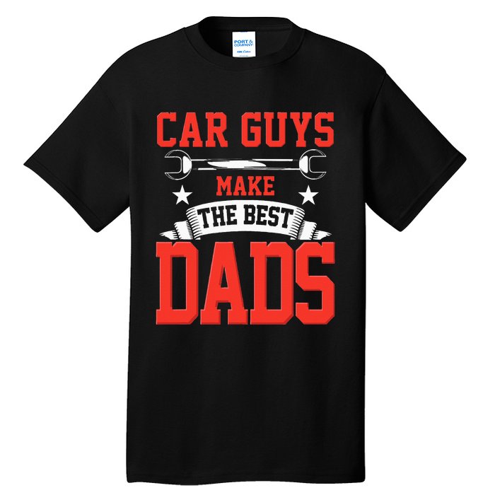 Car Guys Make The Best Dads Gift Funny Garage Mechanic Dad Tall T-Shirt