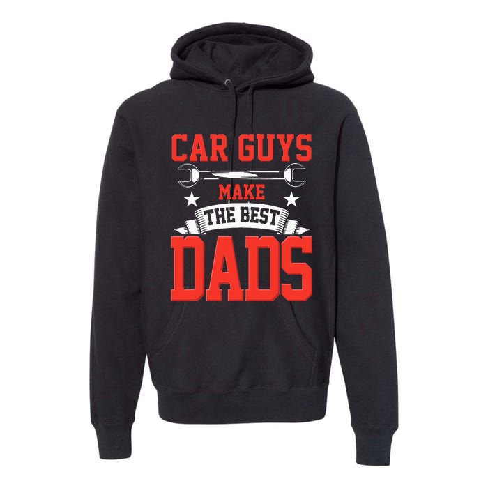 Car Guys Make The Best Dads Gift Funny Garage Mechanic Dad Premium Hoodie