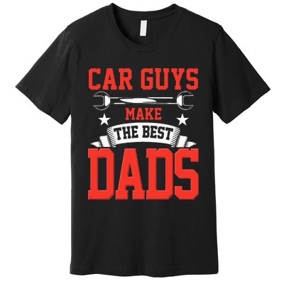 Car Guys Make The Best Dads Gift Funny Garage Mechanic Dad Premium T-Shirt