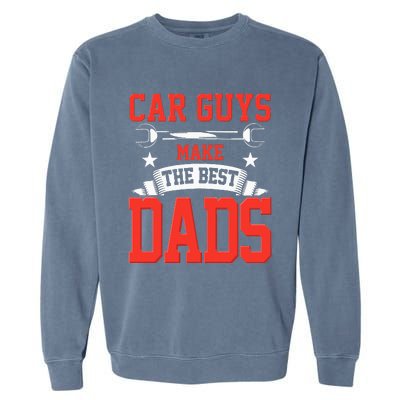 Car Guys Make The Best Dads Gift Funny Garage Mechanic Dad Garment-Dyed Sweatshirt