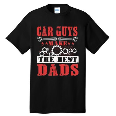 Car Guys Make The Best Dads Gift Funny Garage Mechanic Dad Tall T-Shirt