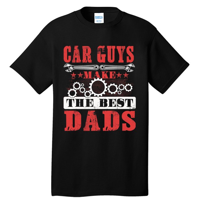 Car Guys Make The Best Dads Gift Funny Garage Mechanic Dad Tall T-Shirt