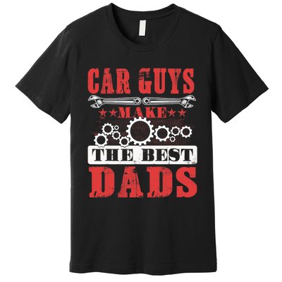 Car Guys Make The Best Dads Gift Funny Garage Mechanic Dad Premium T-Shirt