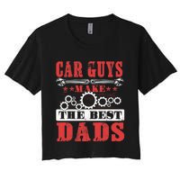 Car Guys Make The Best Dads Gift Funny Garage Mechanic Dad Women's Crop Top Tee