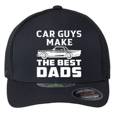 Car guys make the best dads for fathers day or birthday Flexfit Unipanel Trucker Cap