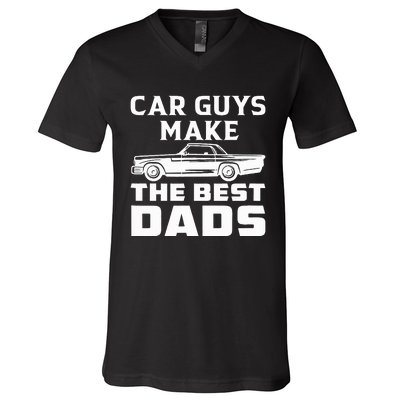 Car guys make the best dads for fathers day or birthday V-Neck T-Shirt