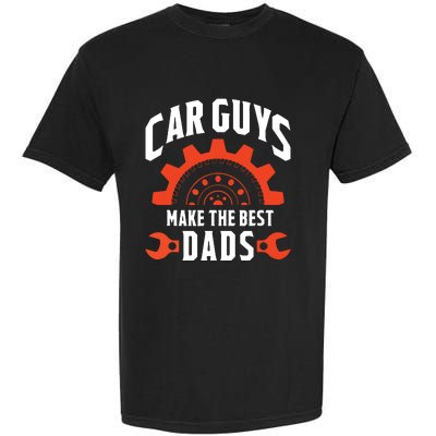 Car Guys Make The Best Dads Fathers Day Gift Garment-Dyed Heavyweight T-Shirt