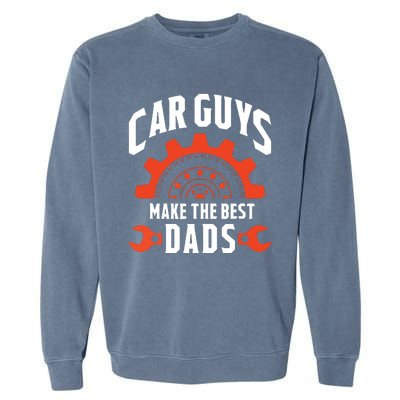 Car Guys Make The Best Dads Fathers Day Gift Garment-Dyed Sweatshirt