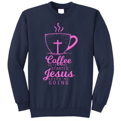 Coffee Gets Me Started Jesus Keeps Me Going Gift Sweatshirt