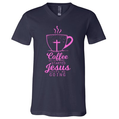 Coffee Gets Me Started Jesus Keeps Me Going Gift V-Neck T-Shirt